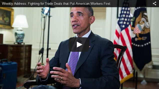 Presidential Weekly Address: Fighting for Trade Deals that Put American Workers First