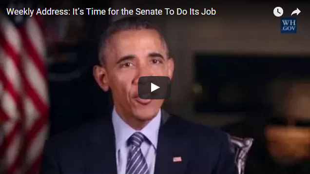 President Obama’s Weekly Address: It’s Time for the Senate To Do Its Job