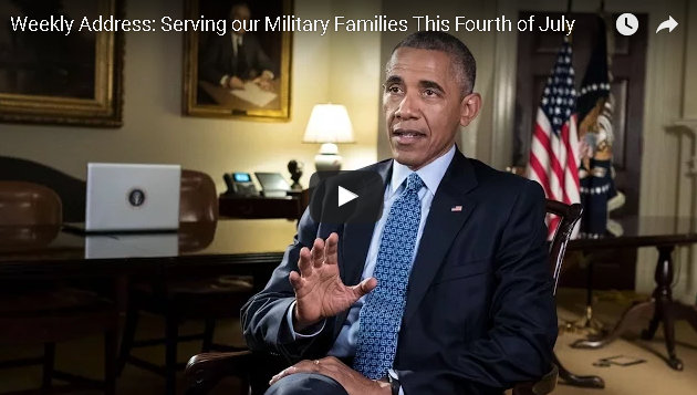 President Obama’s Weekly Address : Serving our Military Families This Fourth of July