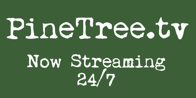 PineTree.tv is now Streaming 24/7….The Elevated Evening News™ Premiers at 10pm Monday Evening!
