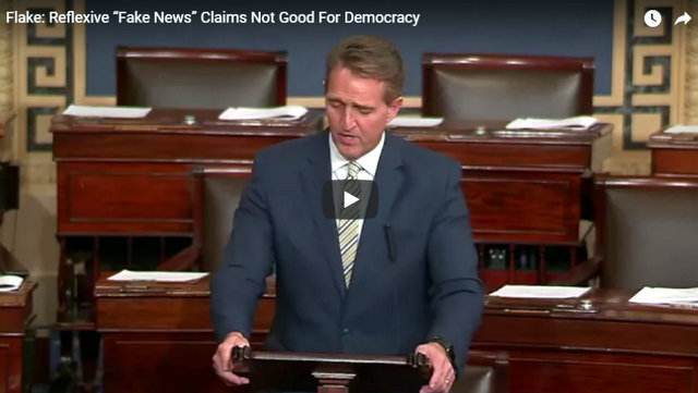 Sen. Jeff Flake…Reflexive “Fake News” Claims Not Good For Democracy.  Use Gives License to Authoritarian Leaders Suppressing Free Speech Abroad