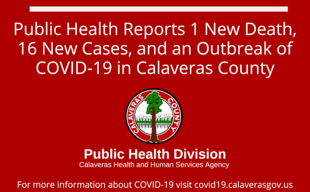 Public Health Reports 1 New Death, 16 New Cases, and anOutbreak of COVID-19 in Calaveras County