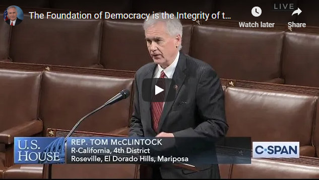 The Foundation of Democracy is the Integrity of the Vote ~ Rep. Tom McClintock