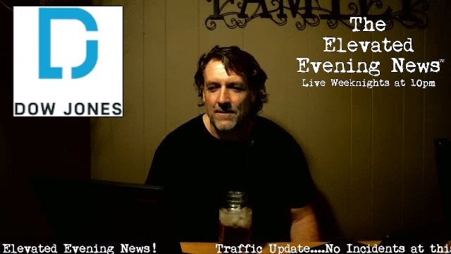 The Elevated Evening News™ Live Tonight at 10pm…..Tonight’s Replays Are Below