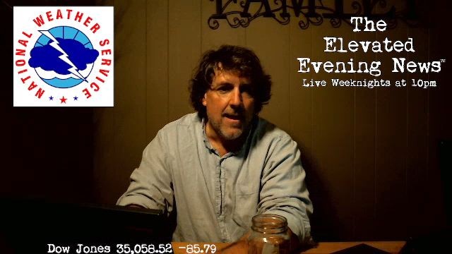 The Elevated Evening News™ Live Tonight at 10pm…Tonight’s Replay is Below!