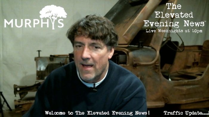 The Elevated Evening News™ Live Tonight at 10pm…..Our Weekend Preview Show is Below!