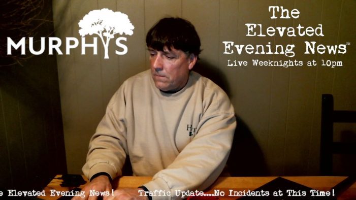 The Elevated Evening News™ Live Tonight at 10pm…..Our Weekend Preview Show is Below!