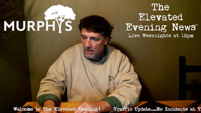 The Elevated Evening News™ Live Tonight at 10pm….Our Irish Day Weekend Entertainment Preview is Below!