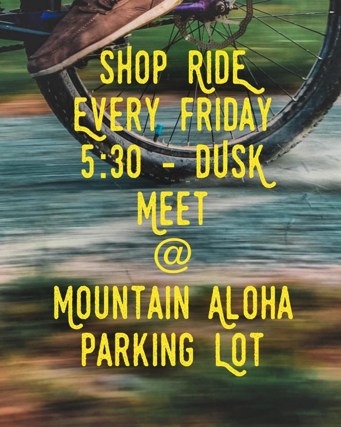 Mt. Aloha Shop Rides, Every Friday at 5:30pm!