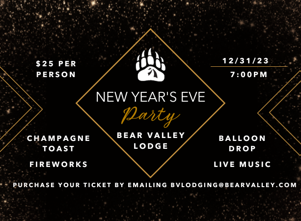 Hey Good People!!!  Spend New Years Eve in Bear Valley!  Fireworks at Midnight!!