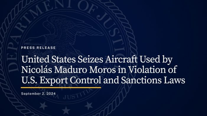 United States Seizes Aircraft Used by Nicolás Maduro Moros in Violation of U.S. Export Control and Sanctions Laws