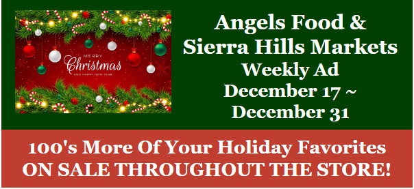 Angels Food & Sierra Hills Markets Big Christmas Ad December 17 ~ ﻿December 31! Shop Local & Save!!