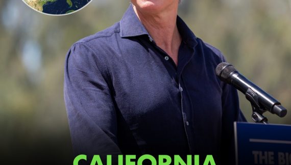 Newsom Says “As Trump Destroys the Planet, California Joins World’s Largest Environmental Protection Organization.”