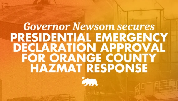 Governor Newsom secures Presidential Emergency Declaration approval for Orange County hazmat response